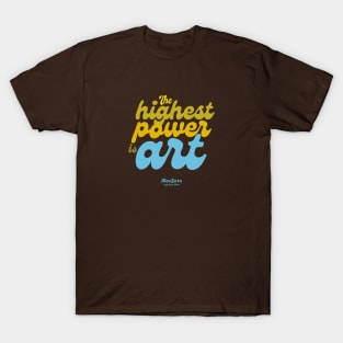 THE HIGHEST POWER IS ART T-Shirt